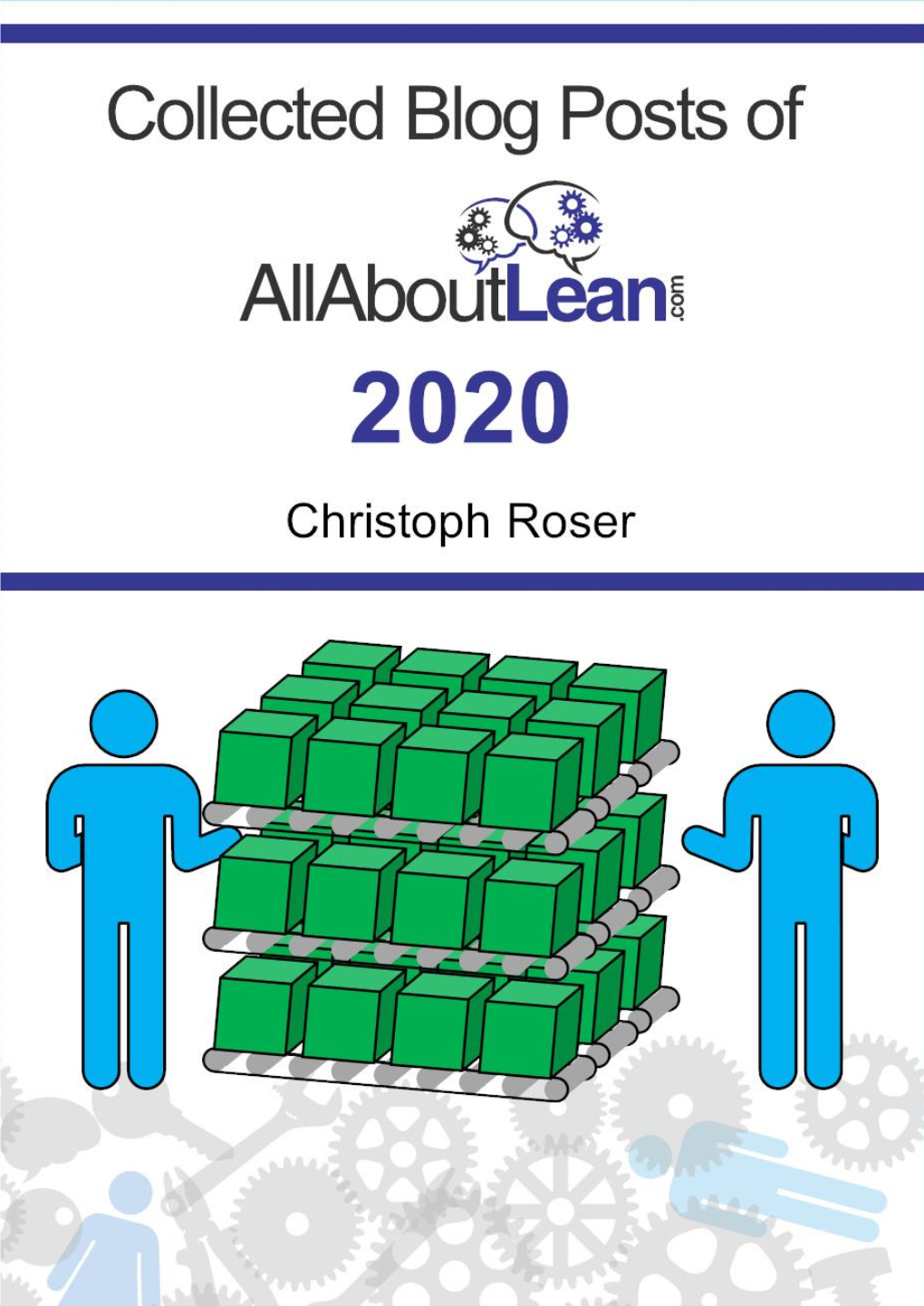 Collected Blog Posts of Allaboutlean.Com 2020 Christoph Roser