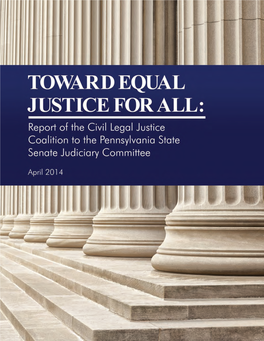 TOWARD EQUAL JUSTICE for ALL: Report of the Civil Legal Justice Coalition to the Pennsylvania State Senate Judiciary Committee