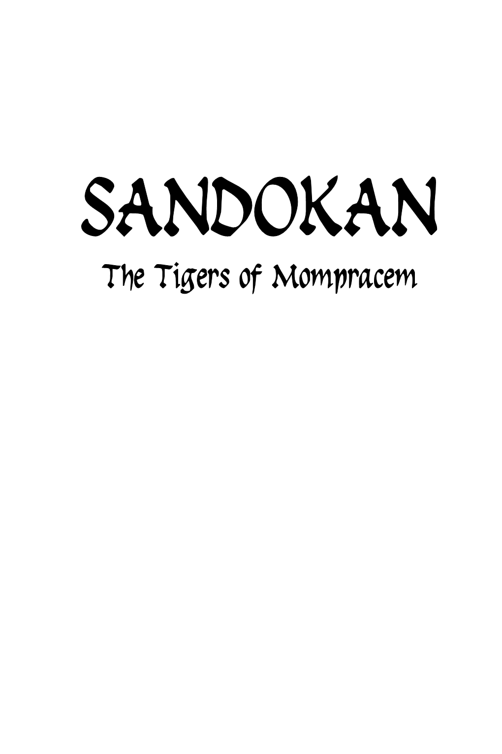 Sandokan: the Tigers of Mompracem by Emilio Salgari Original Title: Le Tigri Di Mompracem First Published in Serial Form in “La Nuova Arena” (1883/1884)