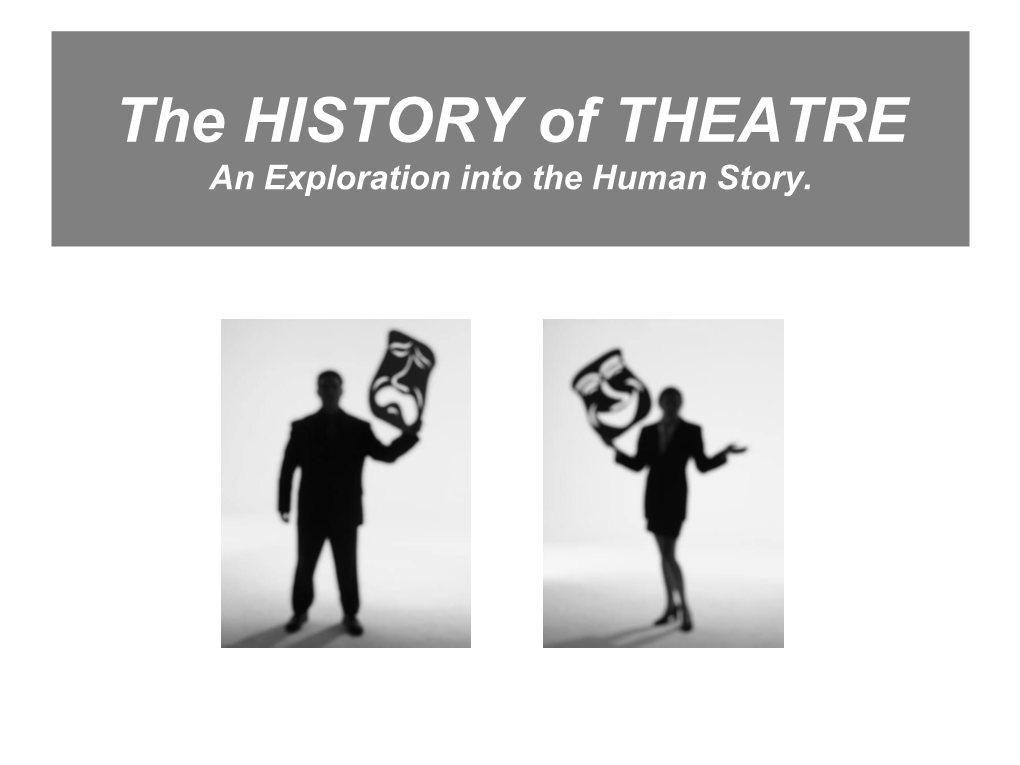 The HISTORY of THEATRE an Exploration Into the Human Story