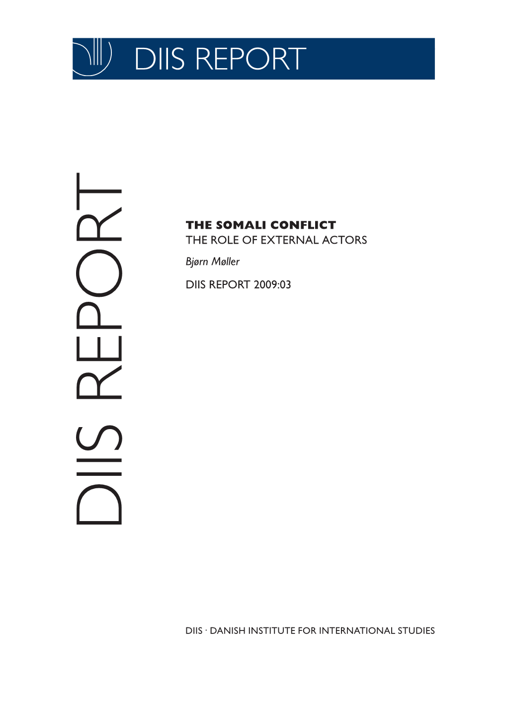 THE SOMALI CONFLICT the ROLE of EXTERNAL ACTORS Bjørn Møller DIIS REPORT 2009:03 DIIS REPORT