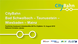 Citybahn Bad Schwalbach – Taunusstein – Wiesbaden – Mainz Fachlicher Austausch Arbeitstreffen BI Pro Citybahn 12