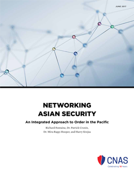 NETWORKING ASIAN SECURITY an Integrated Approach to Order in the Pacific Richard Fontaine, Dr