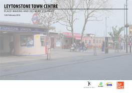 Leytonstone Town Centre 1 Place-Making and Delivery Strategy 12Th February 2016 CONTENTS