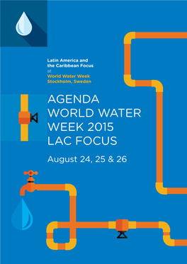 AGENDA WORLD WATER WEEK 2015 LAC FOCUS August 24, 25 & 26 MONDAY, AUGUST 24