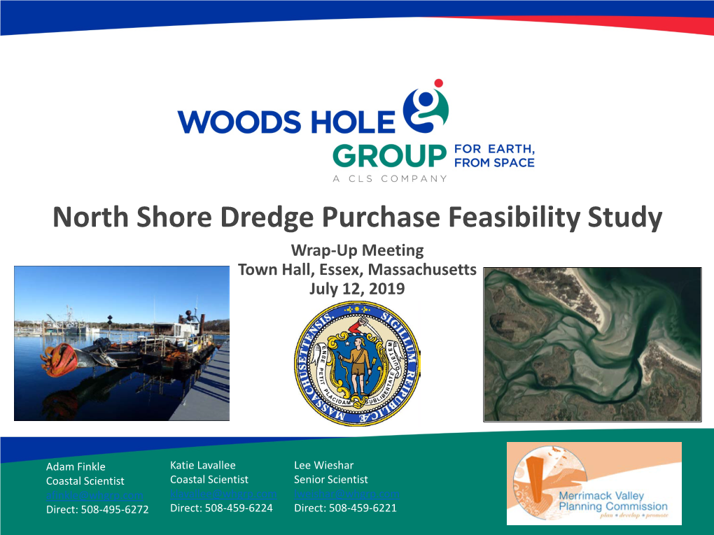 North Shore Dredge Purchase Feasibility Study Wrap-Up Meeting Town Hall, Essex, Massachusetts July 12, 2019