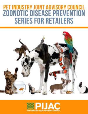 ZOONOTIC DISEASE PREVENTION SERIES for RETAILERS Pet Industry Joint Advisory Council Zoonotic Disease Prevention Series for Retailers