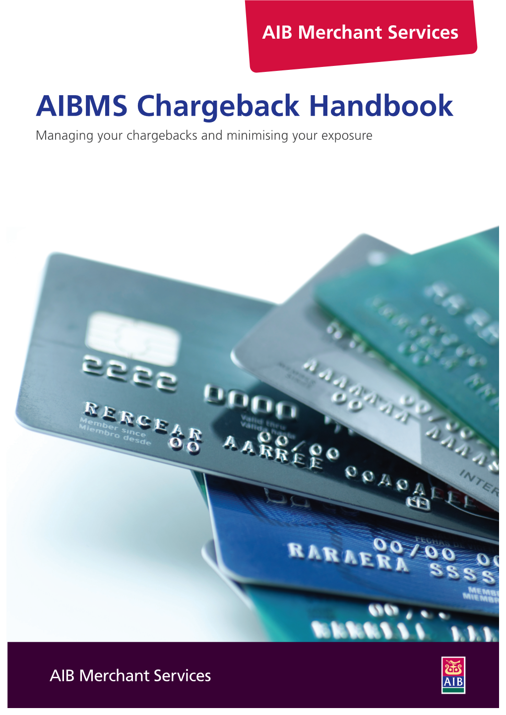 AIBMS Chargeback Handbook Managing Your Chargebacks and Minimising Your Exposure AIB Merchant Services