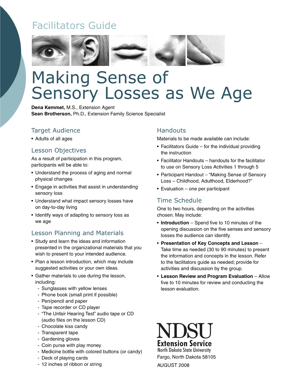 Making Sense of Sensory Losses As We Age Dena Kemmet, M.S., Extension Agent Sean Brotherson, Ph.D., Extension Family Science Specialist