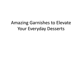 Amazing Garnishes to Elevate Your Everyday Desserts What’S the Real Purpose of a Garnish?