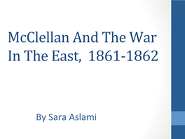 Mcclellan and the War in the East, 1861-‐1862