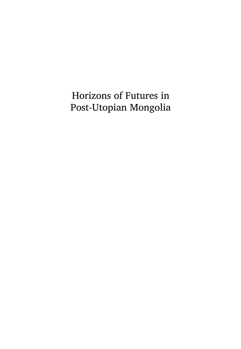 Horizons of Futures in Post-Utopian Mongolia Eine Reihe Des Instituts Für Orient- Und Asienwissenschaften (IOA) Der Universität Bonn