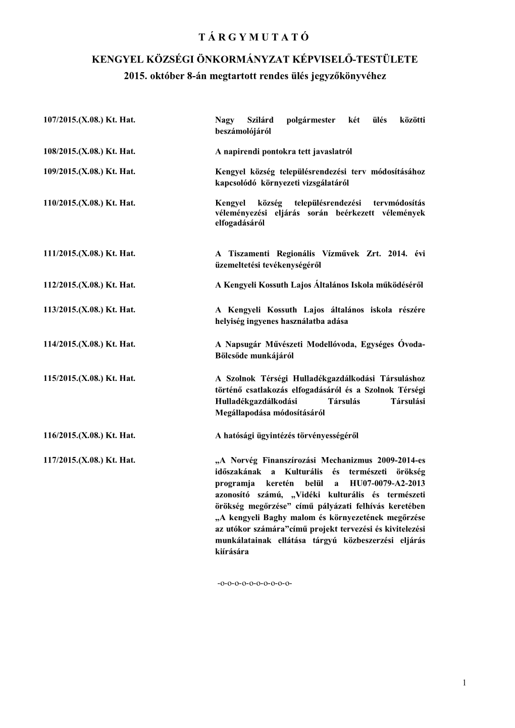 T Á R G Y M U T a T Ó KENGYEL KÖZSÉGI ÖNKORMÁNYZAT KÉPVISELŐ-TESTÜLETE 2015. Október 8-Án Megtartott Rendes Ülés Je