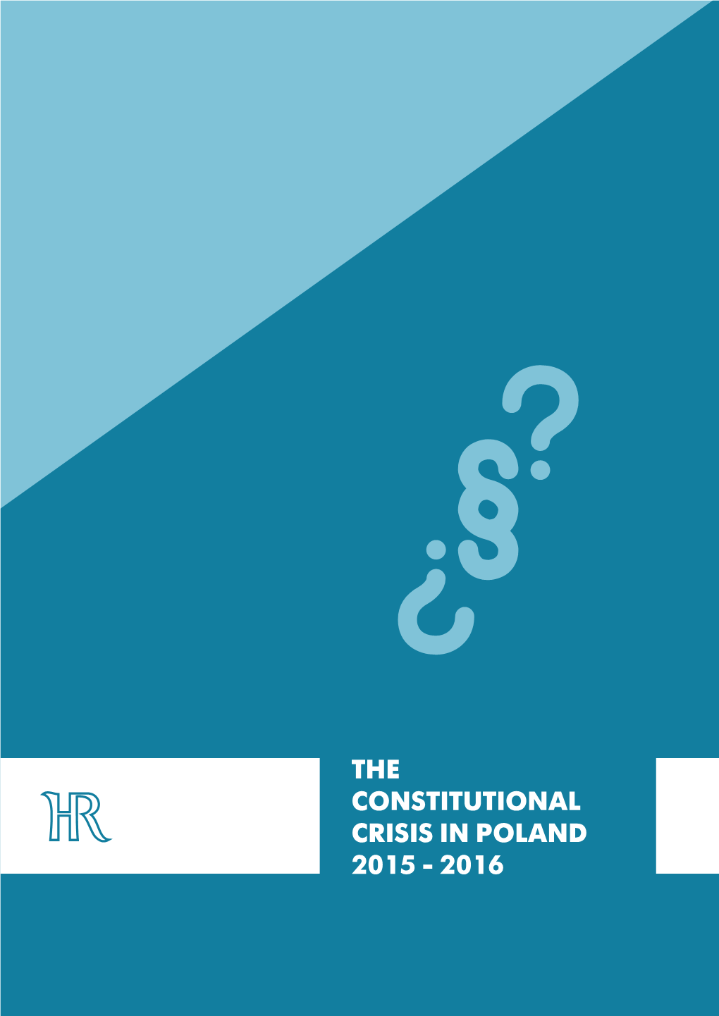 THE CONSTITUTIONAL CRISIS in POLAND 2015 - 2016 Publisher: Helsinki Foundation for Human Rights 11 Zgoda Str