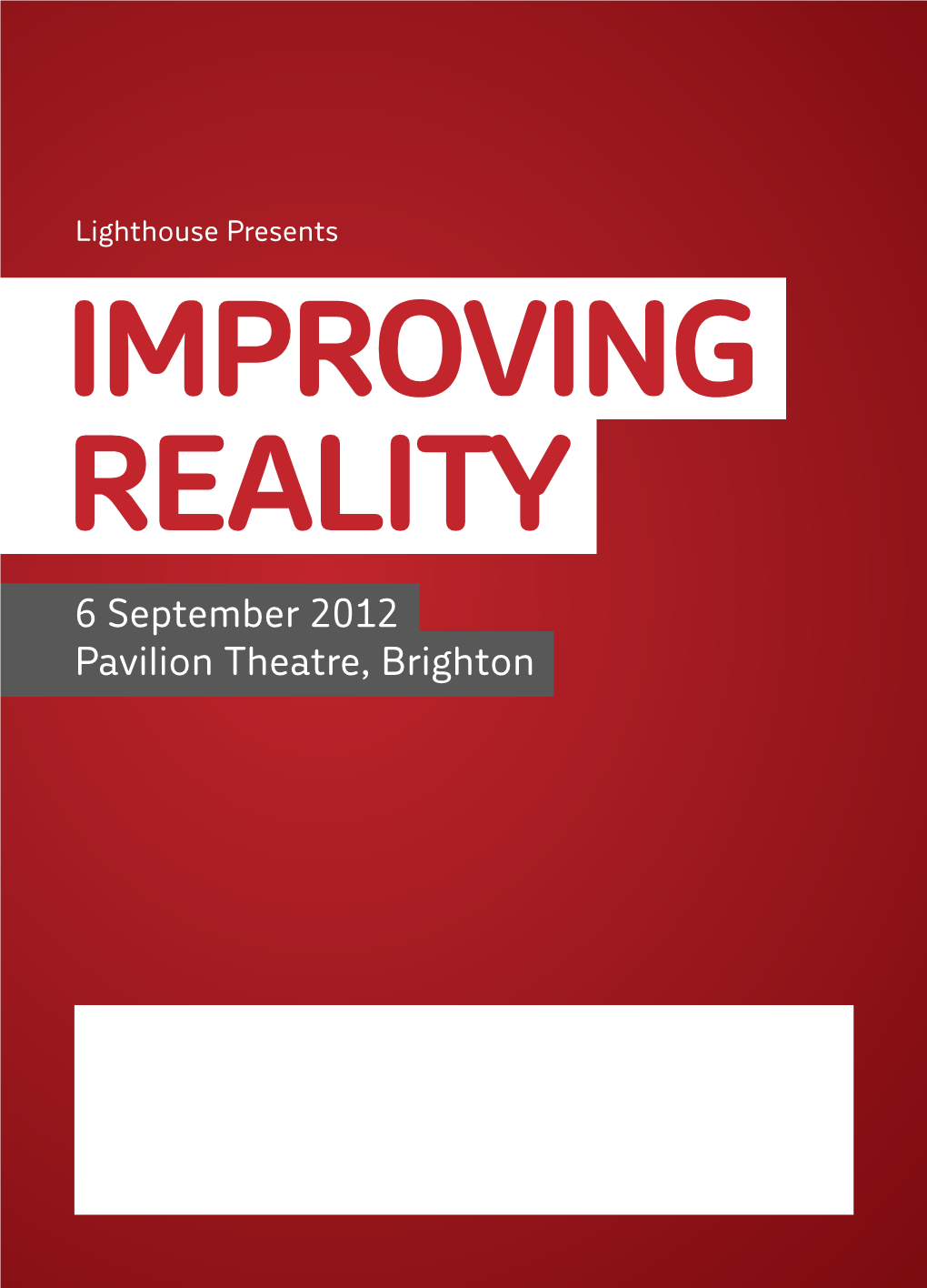 IMPROVING REALITY 6 September 2012 Pavilion Theatre, Brighton Improving Reality 2012