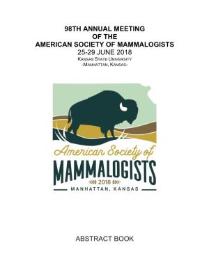 98Th Annual Meeting of the American Society of Mammalogists 25-29 June 2018 Kansas State University -Manhattan, Kansas
