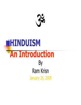 HINDUISM an Introduction by Ram Krisn January 26, 2009 About the Speaker