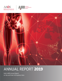 ANNUAL REPORT 2019 Sixth AJRR Annual Report on Hip and Knee Arthroplasty Data Contents