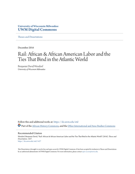 Rail: African & African American Labor and the Ties That Bind in the Atlantic World Benjamin David Wendorf University of Wisconsin-Milwaukee