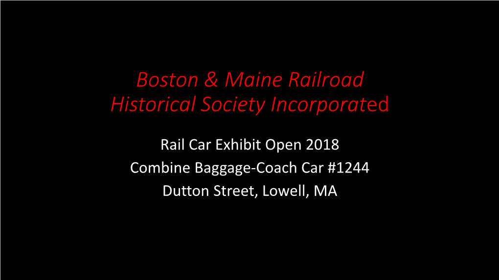 Rail Car Exhibit Open 2018 Combine Baggage-Coach Car #1244 Dutton Street, Lowell, MA the Boston & Maine Railroad Locomotive No