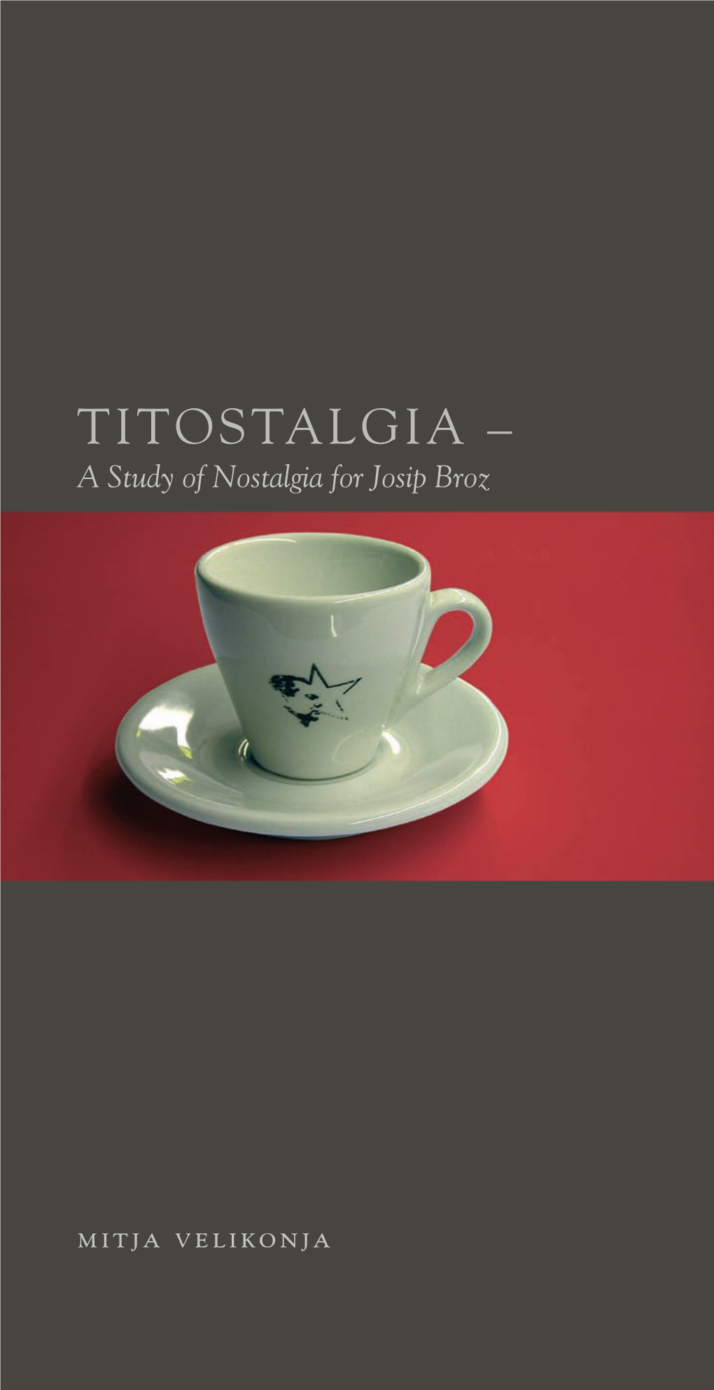 Titostalgia Titostalgija a Studyofnostalgiaforjosip Broz TITOSTALGIA – Mitja Velikonja 9 866 455534 789616 9 Isbn 961-6455-53-4