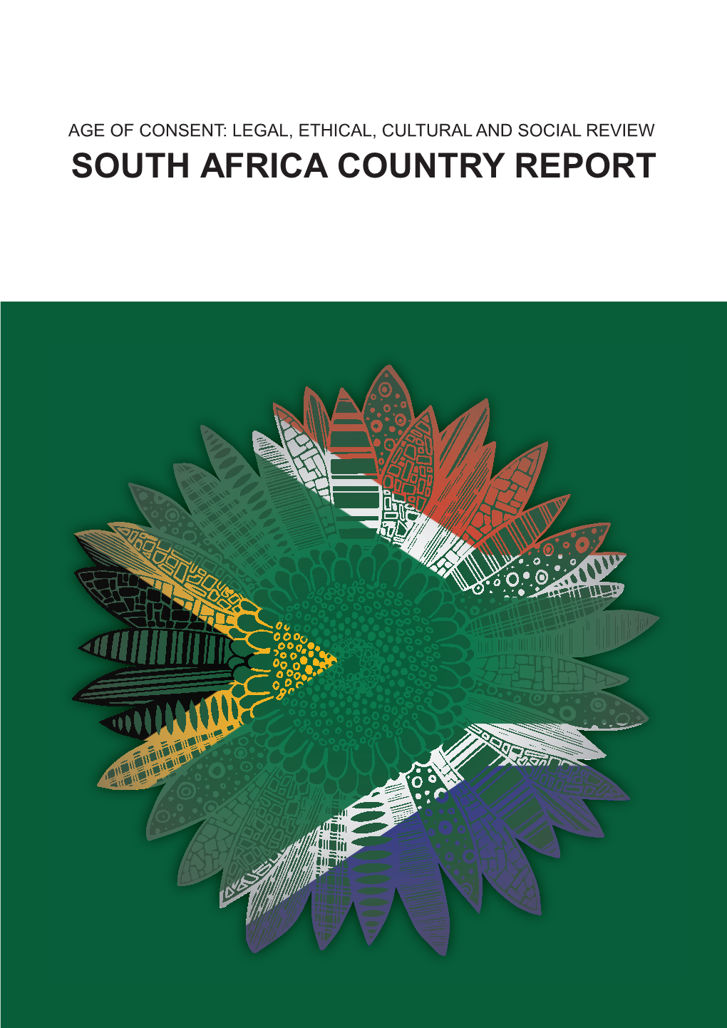 South Africa Country Report South Africa Age of Consent: Legal, Ethical, Cultural and Social Review