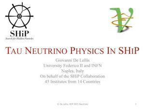 TAU NEUTRINO PHYSICS in SHIP Giovanni De Lellis University Federico II and INFN Naples, Italy on Behalf of the Ship Collaboration 45 Institutes from 14 Countries