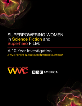 SUPERPOWERING WOMEN in Science Fiction and Superhero FILM: a 10-Year Investigation a WMC REPORT in ASSOCIATION with BBC AMERICA WOMEN UNDER SIEGE