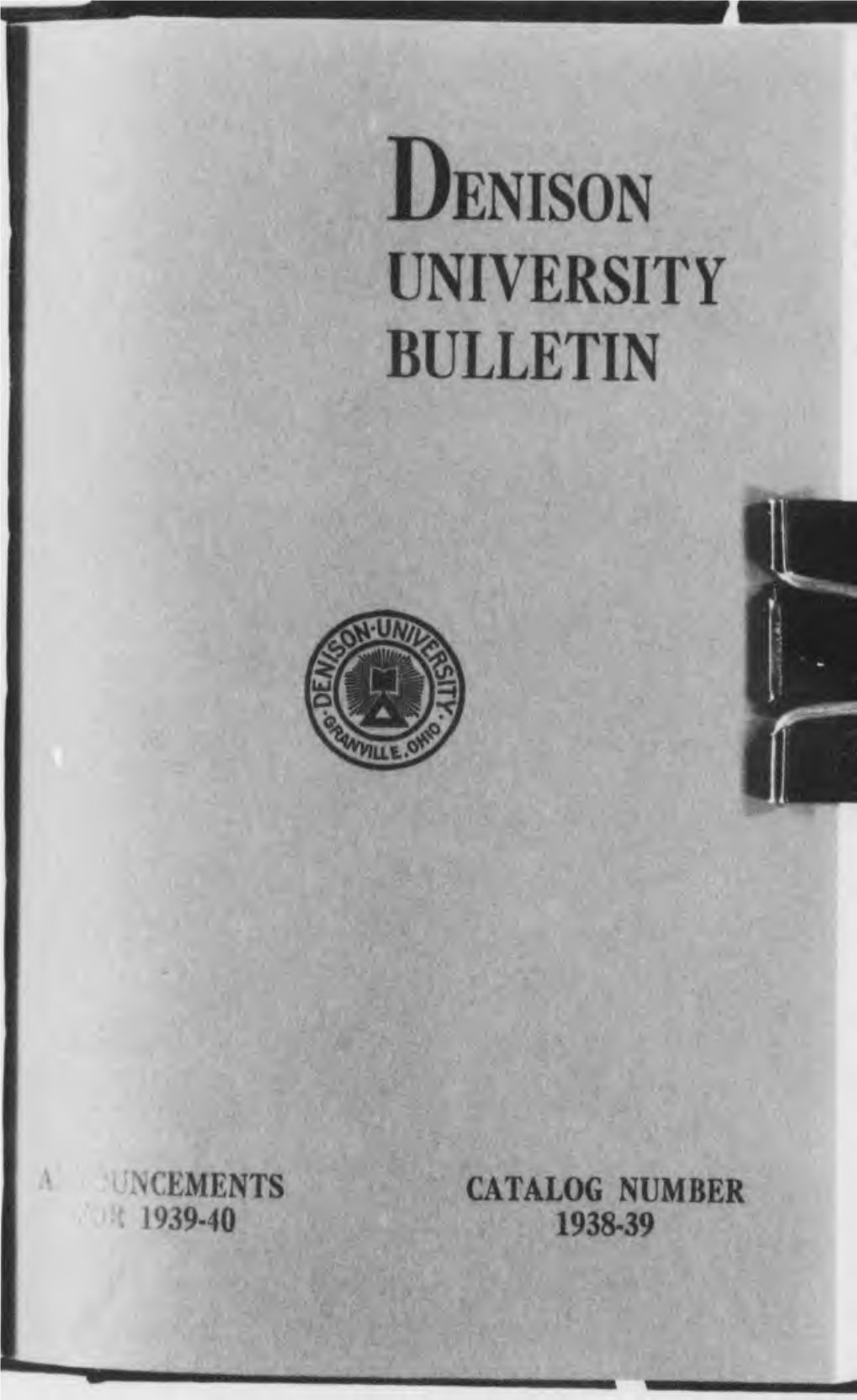 The Bulletin of Denison University a College of Liberal Arts Founded 1831 Catalog Number 1938-1939