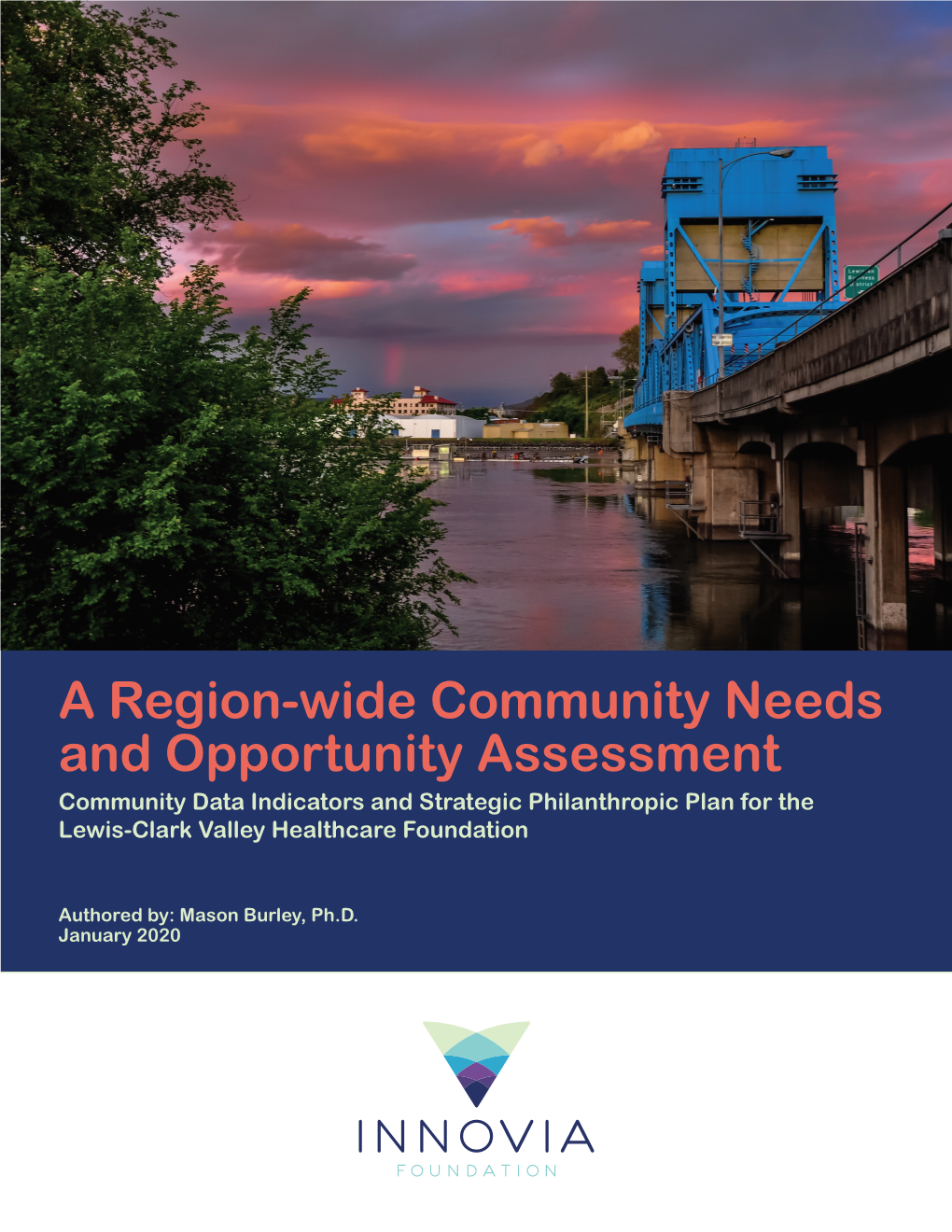A Region-Wide Community Needs and Opportunity Assessment Community Data Indicators and Strategic Philanthropic Plan for the Lewis-Clark Valley Healthcare Foundation