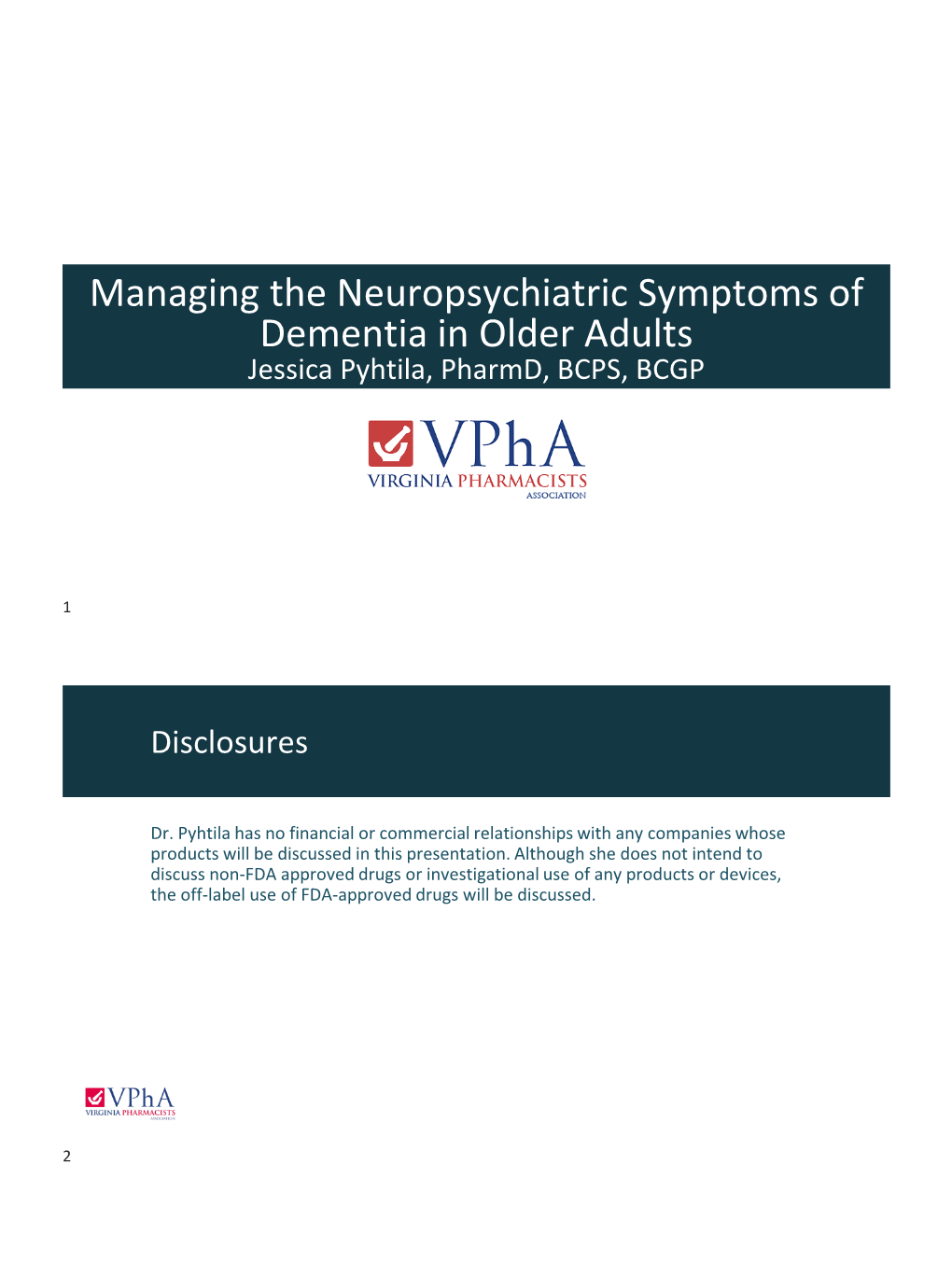 Managing the Neuropsychiatric Symptoms of Dementia in Older Adults Jessica Pyhtila, Pharmd, BCPS, BCGP