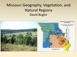 Missouri Geography, Vegetation, and Natural Regions David Bogler