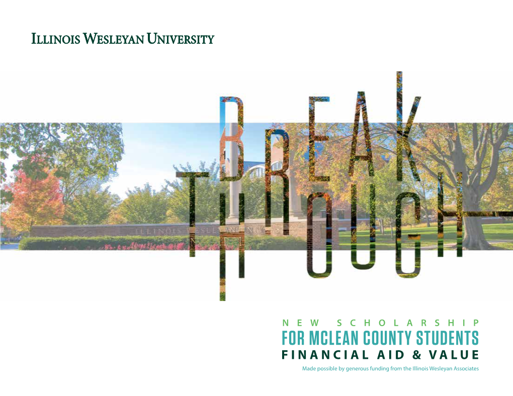 FOR MCLEAN COUNTY STUDENTS FINANCIAL AID & VALUE Made Possible by Generous Funding from the Illinois Wesleyan Associates BE BREAKTHROUGH