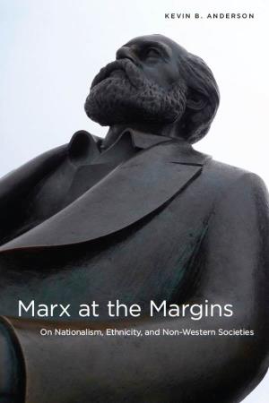 Marx at the Margins: on Nationalism, Ethnicity, and Non-Western Societies