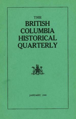 BRITISH COLUMBIA HISTORICAL QUARTERLY Published by the Archives of British Columbia in Cooperation with the British Columbia Historical Association