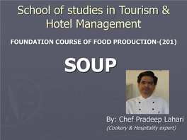 SOUP (POTAGE) DEFINATION:-Soups Are Liquid Food Consisting of Meat, Seafood, Vegetables, Cereals Or Poultry