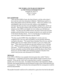 THE WORDS and TEARS of JEREMIAH (4) TRUTH HAS CONSEQUENCES Jeremiah 29; 39-45; 52 Jeffrey S. Carlson July 1, 2018 KEY SCRIPTURE