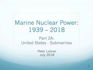 Marine Nuclear Power: 1939 – 2018 Part 2A: United States - Submarines