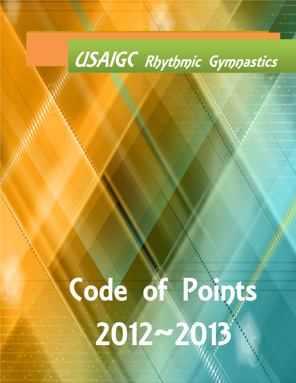 The 2012-2013 USAIGC Rhythmic Gymnastics Code of Points and Program Guidelines