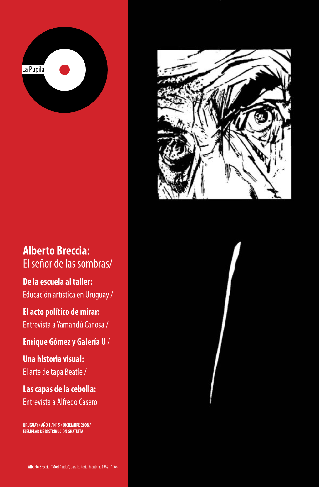 Alberto Breccia: El Señor De Las Sombras/ De La Escuela Al Taller: Educación Artística En Uruguay / El Acto Político De Mirar: Entrevista a Yamandú Canosa