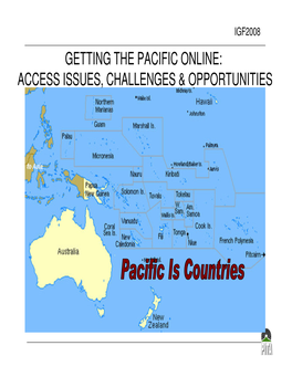 Getting the Pacific Online: Access Issues, Challenges & Opportunities Igf2008