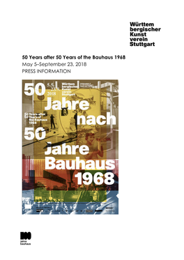 50 Years After 50 Years of the Bauhaus 1968 May 5–September 23, 2018 PRESS INFORMATION