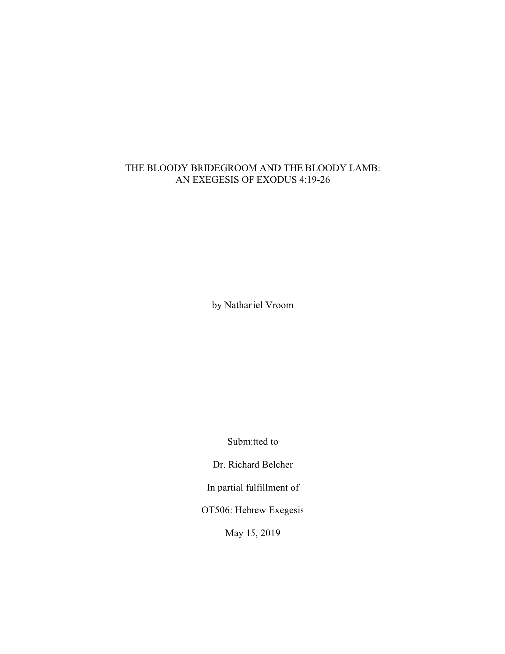 AN EXEGESIS of EXODUS 4:19-26 by Nathaniel Vroom Submitted to Dr. Richard Belcher I