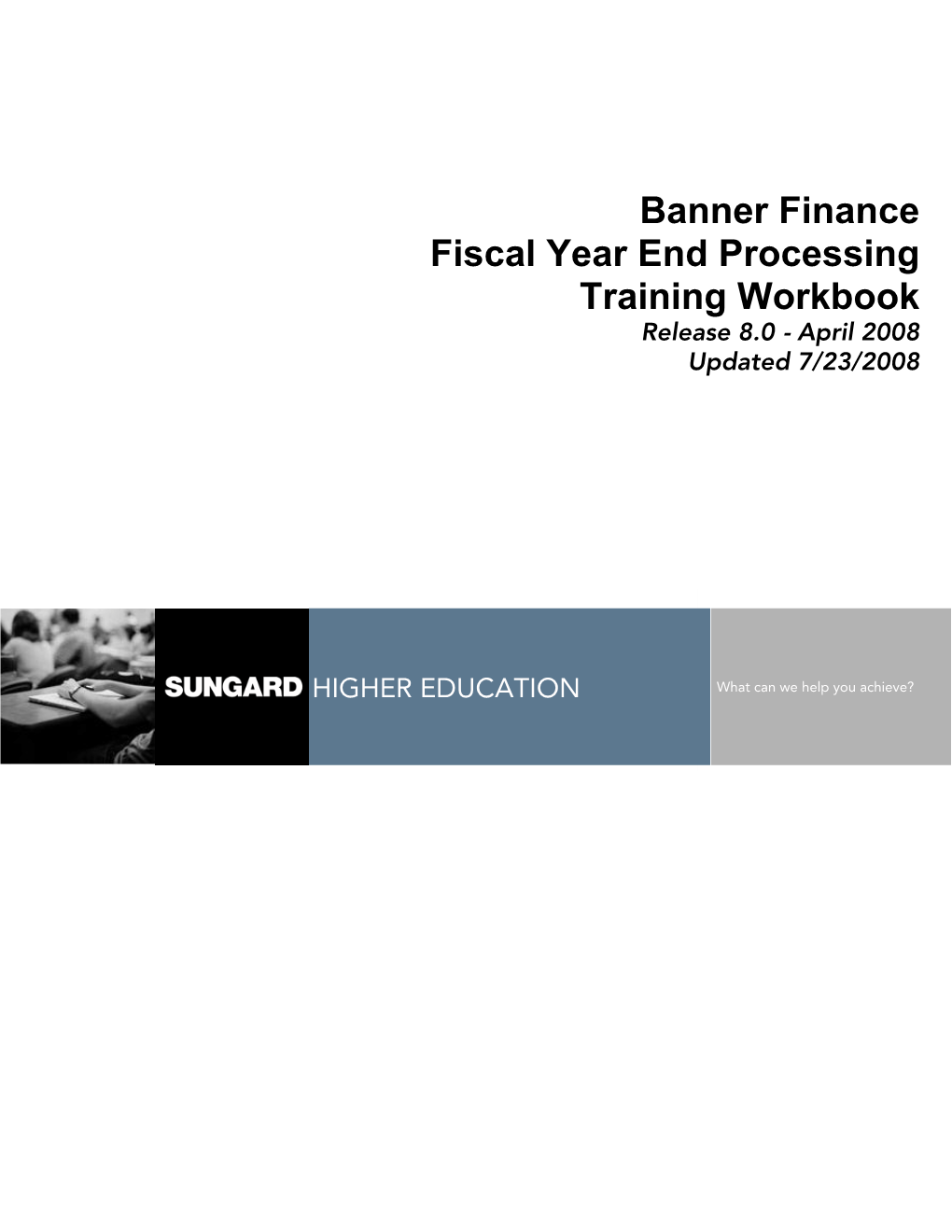 Fiscal Year End Processing Training Workbook Release 8.0 - April 2008 Updated 7/23/2008