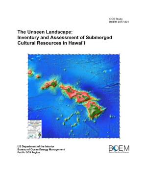 The Unseen Landscape: Inventory and Assessment of Submerged Cultural Resources in Hawai`I