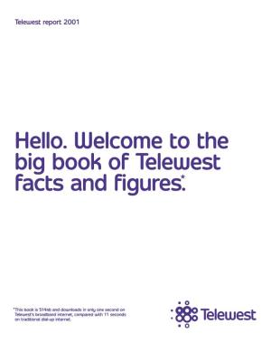 Hello. Welcome to the Big Book of Telewest Facts and Figures.*