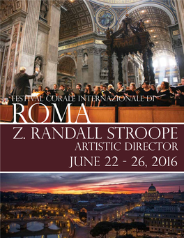 Z. Randall Stroope Artistic Director June 22 - 26, 2016 He Rome International Choral Festival Is One of Rome’S Premier Annual Summer Music Events