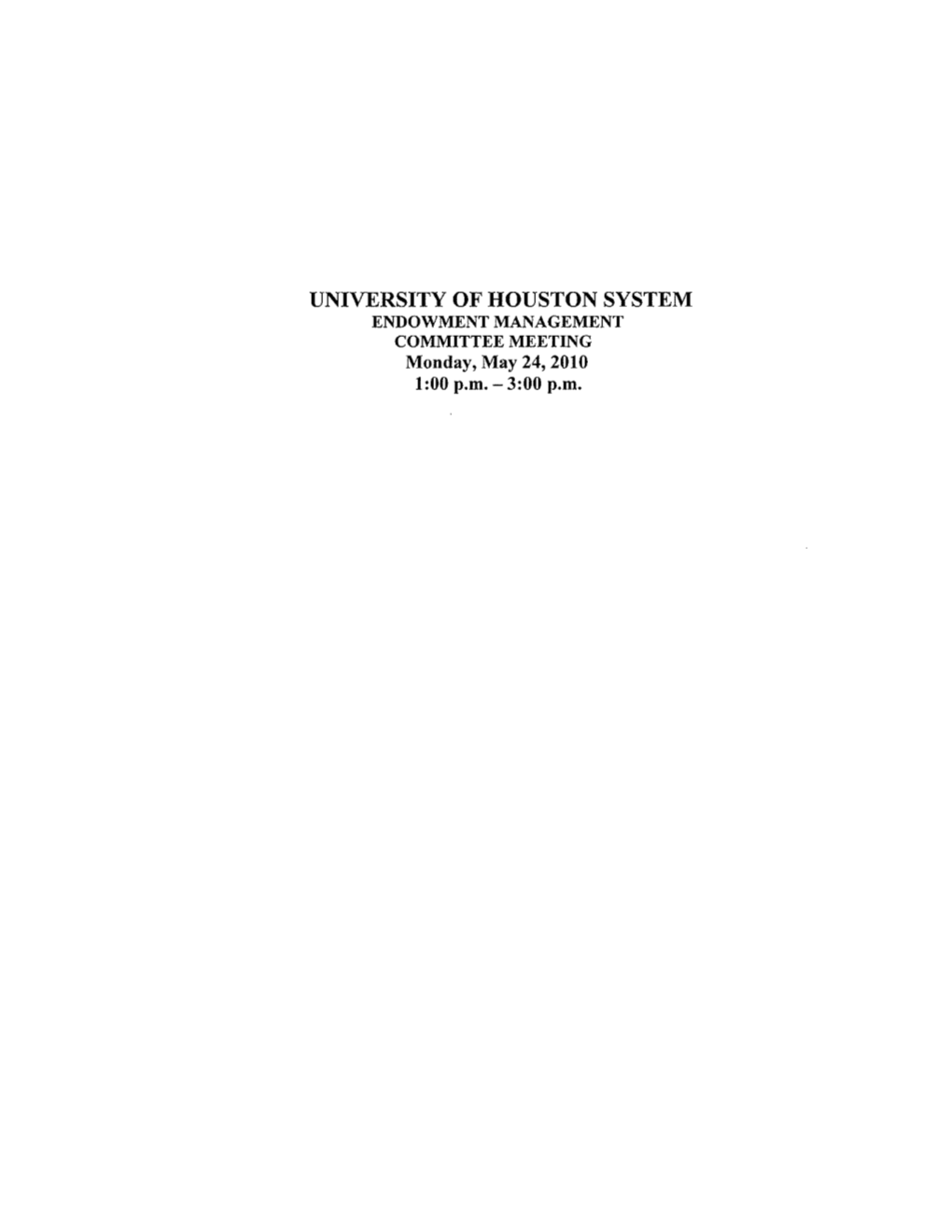 UNIVERSITY of HOUSTON SYSTEM ENDOWMENT MANAGEMENT COMMITTEE MEETING Monday, May 24, 2010 1:00 P.M