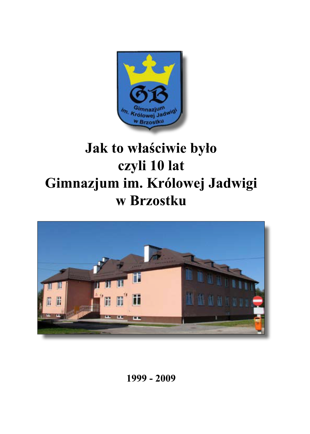 Jak to Właściwie Było Czyli 10 Lat Gimnazjum Im. Królowej Jadwigi W Brzostku