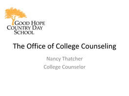 The Office of College Counseling Nancy Thatcher College Counselor
